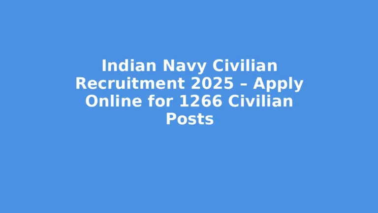 Indian Navy Civilian Recruitment 2025 – Apply Online for 1266 Civilian Posts